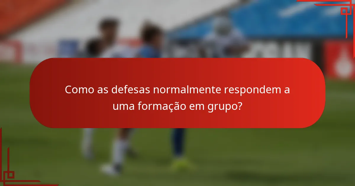 Como as defesas normalmente respondem a uma formação em grupo?