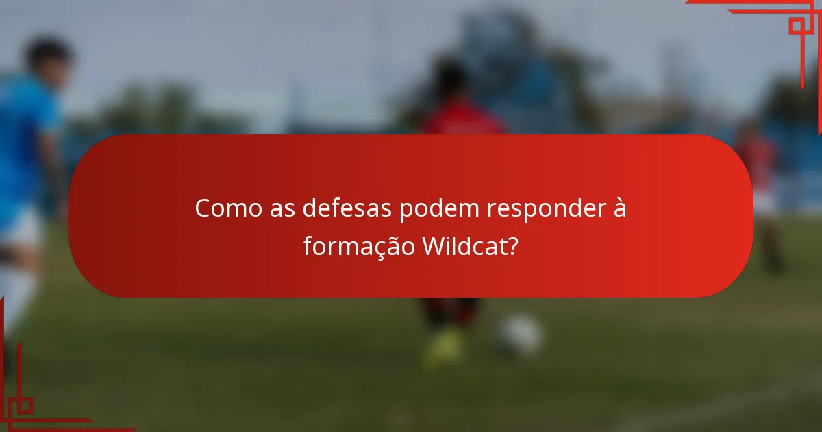 Como as defesas podem responder à formação Wildcat?