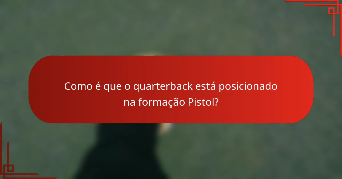 Como é que o quarterback está posicionado na formação Pistol?