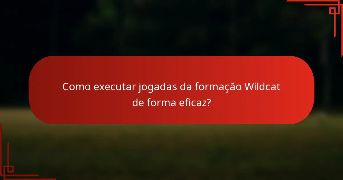 Como executar jogadas da formação Wildcat de forma eficaz?