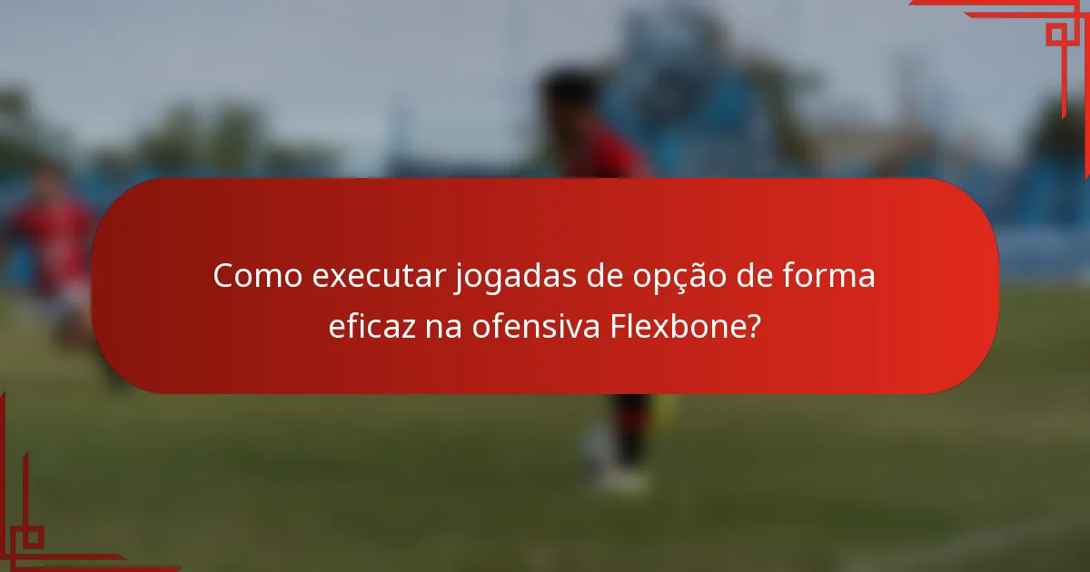 Como executar jogadas de opção de forma eficaz na ofensiva Flexbone?