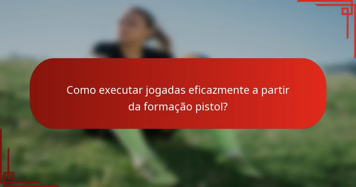 Como executar jogadas eficazmente a partir da formação pistol?