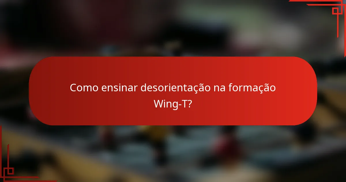 Como ensinar desorientação na formação Wing-T?