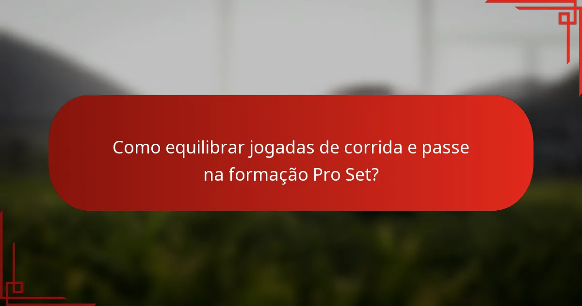 Como equilibrar jogadas de corrida e passe na formação Pro Set?