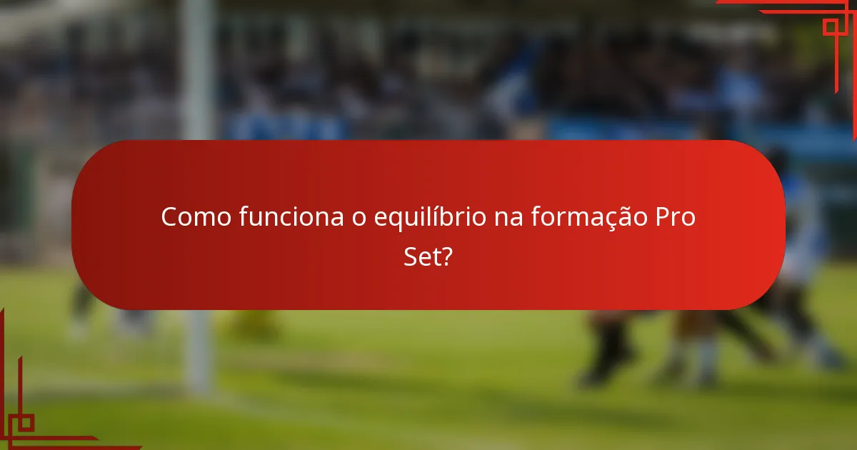 Como funciona o equilíbrio na formação Pro Set?
