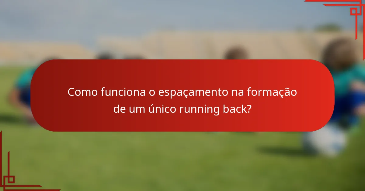 Como funciona o espaçamento na formação de um único running back?