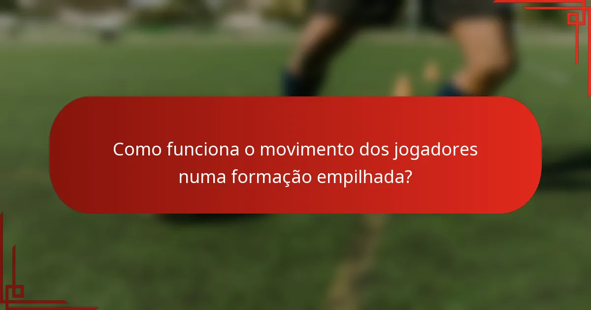 Como funciona o movimento dos jogadores numa formação empilhada?