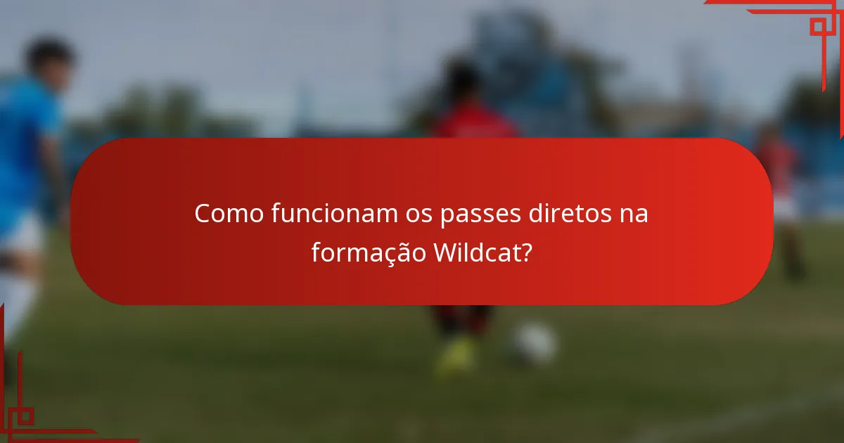 Como funcionam os passes diretos na formação Wildcat?
