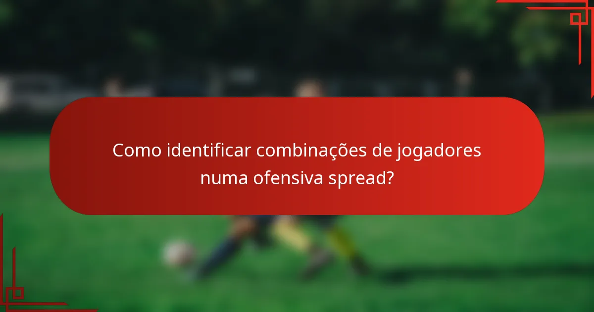 Como identificar combinações de jogadores numa ofensiva spread?