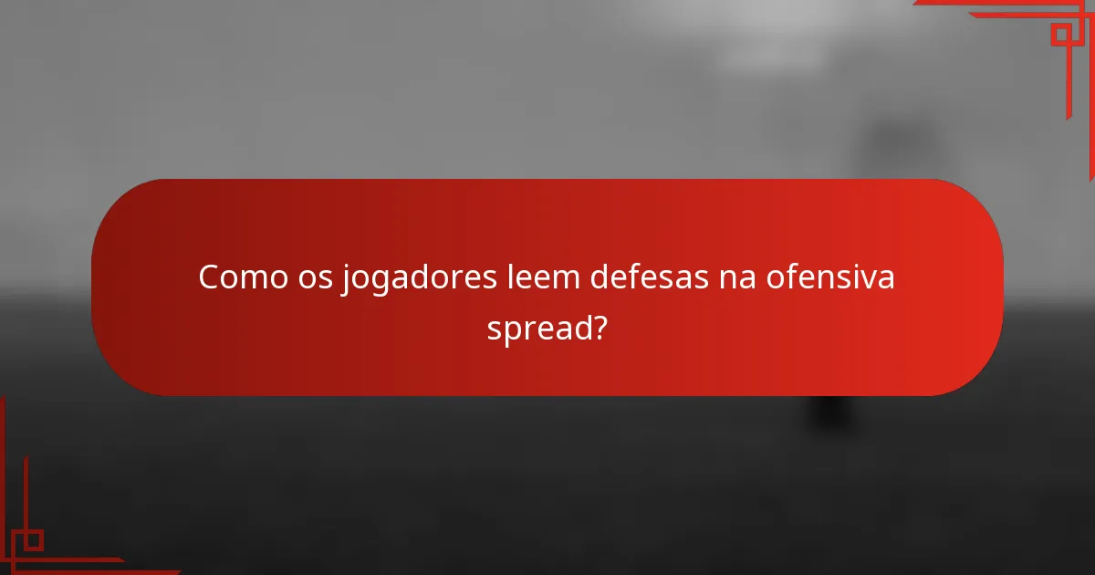 Como os jogadores leem defesas na ofensiva spread?