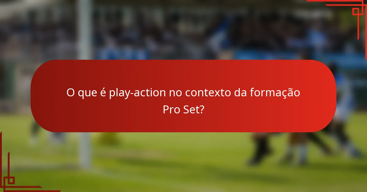 O que é play-action no contexto da formação Pro Set?