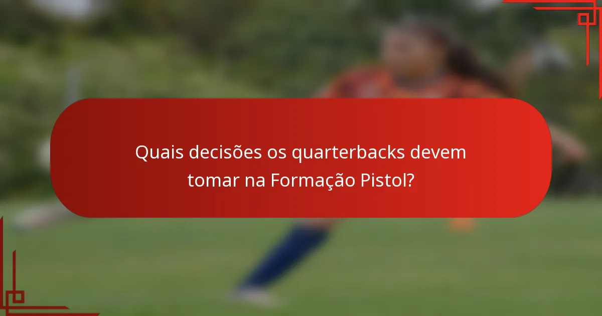 Quais decisões os quarterbacks devem tomar na Formação Pistol?