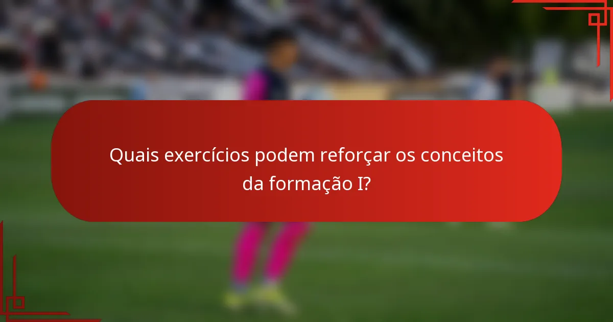 Quais exercícios podem reforçar os conceitos da formação I?