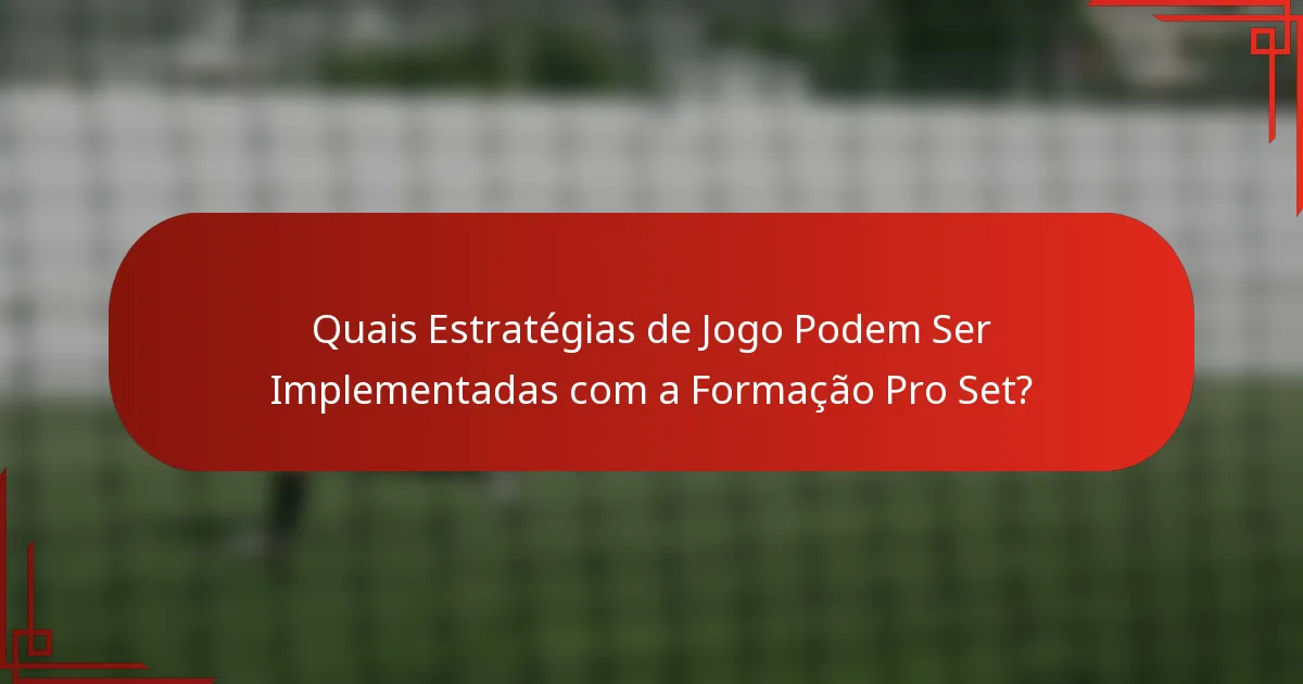 Quais Estratégias de Jogo Podem Ser Implementadas com a Formação Pro Set?