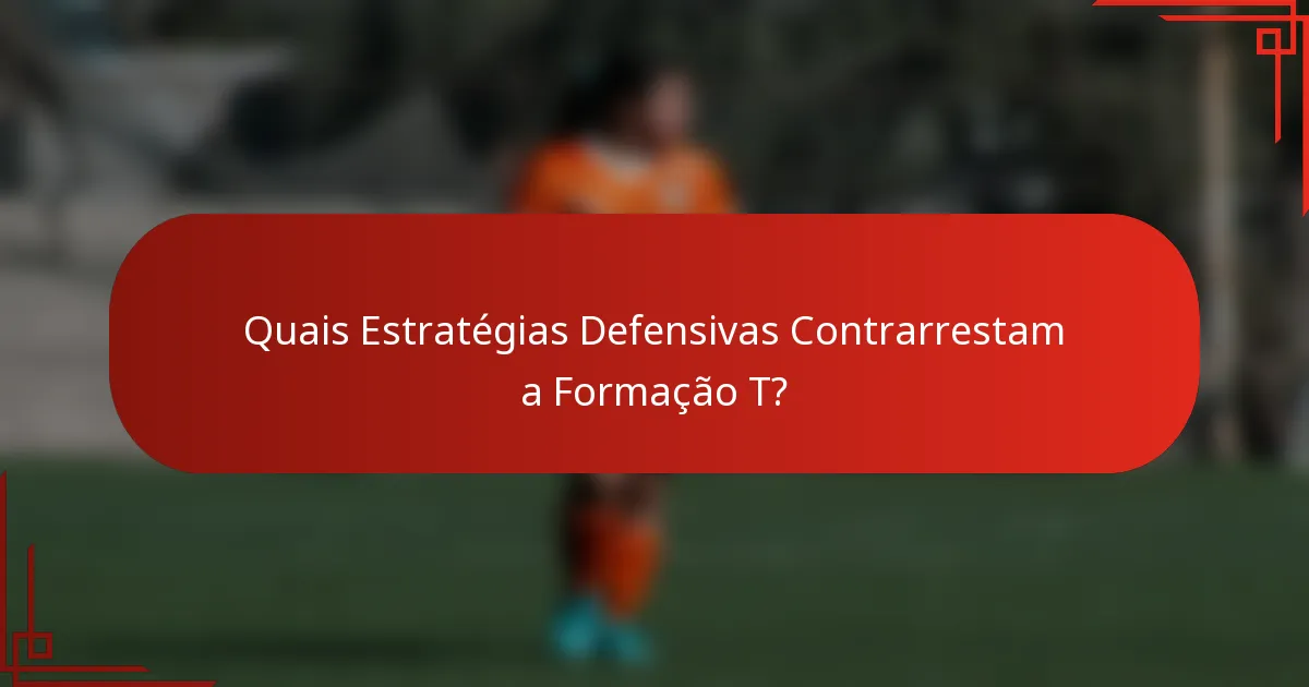 Quais Estratégias Defensivas Contrarrestam a Formação T?
