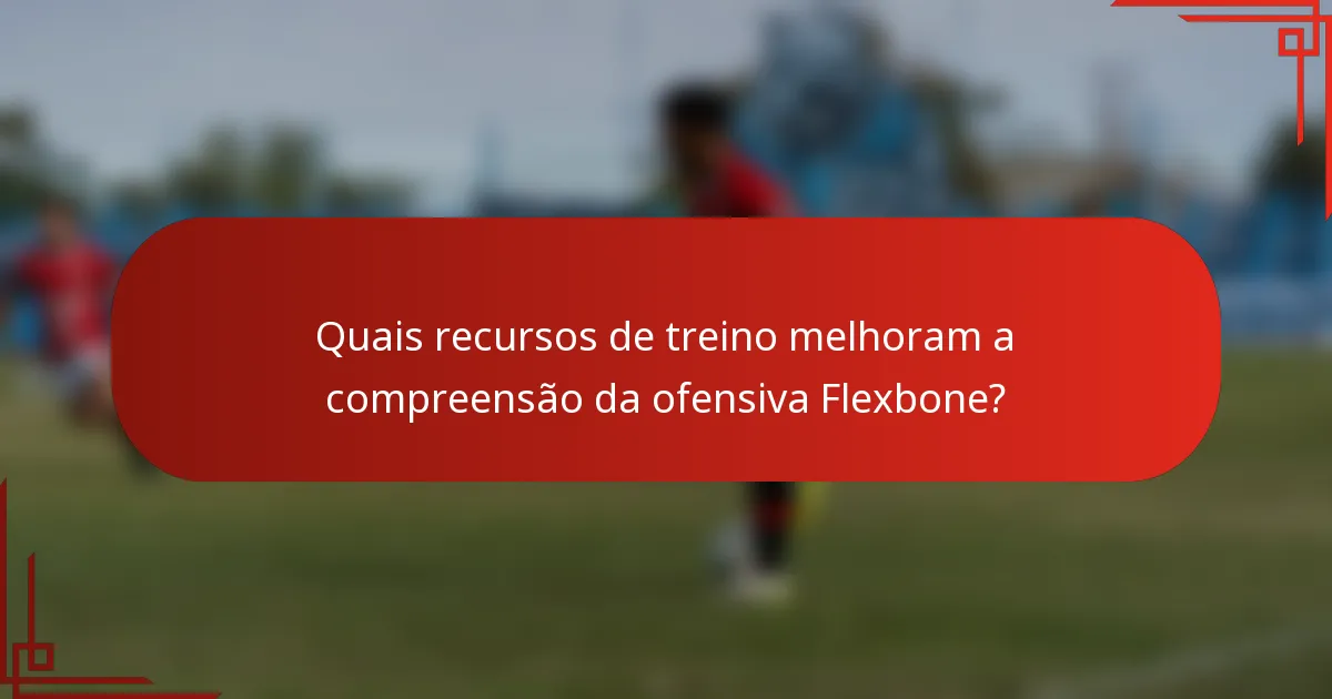 Quais recursos de treino melhoram a compreensão da ofensiva Flexbone?