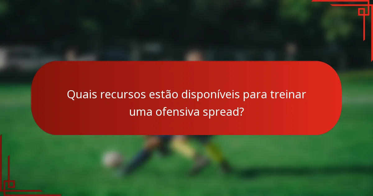Quais recursos estão disponíveis para treinar uma ofensiva spread?