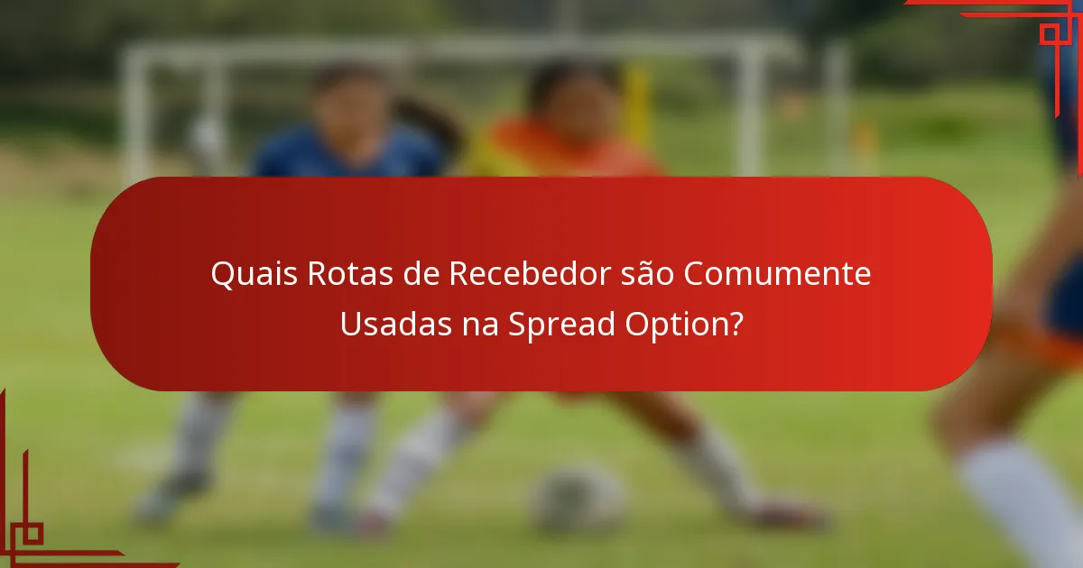 Quais Rotas de Recebedor são Comumente Usadas na Spread Option?