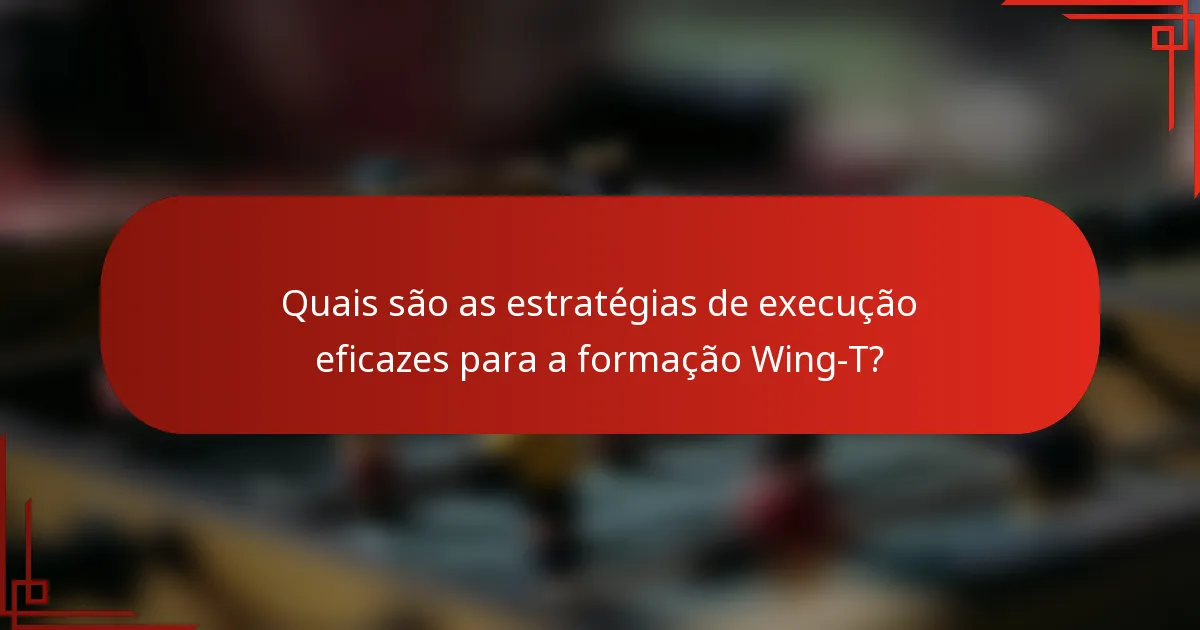 Quais são as estratégias de execução eficazes para a formação Wing-T?