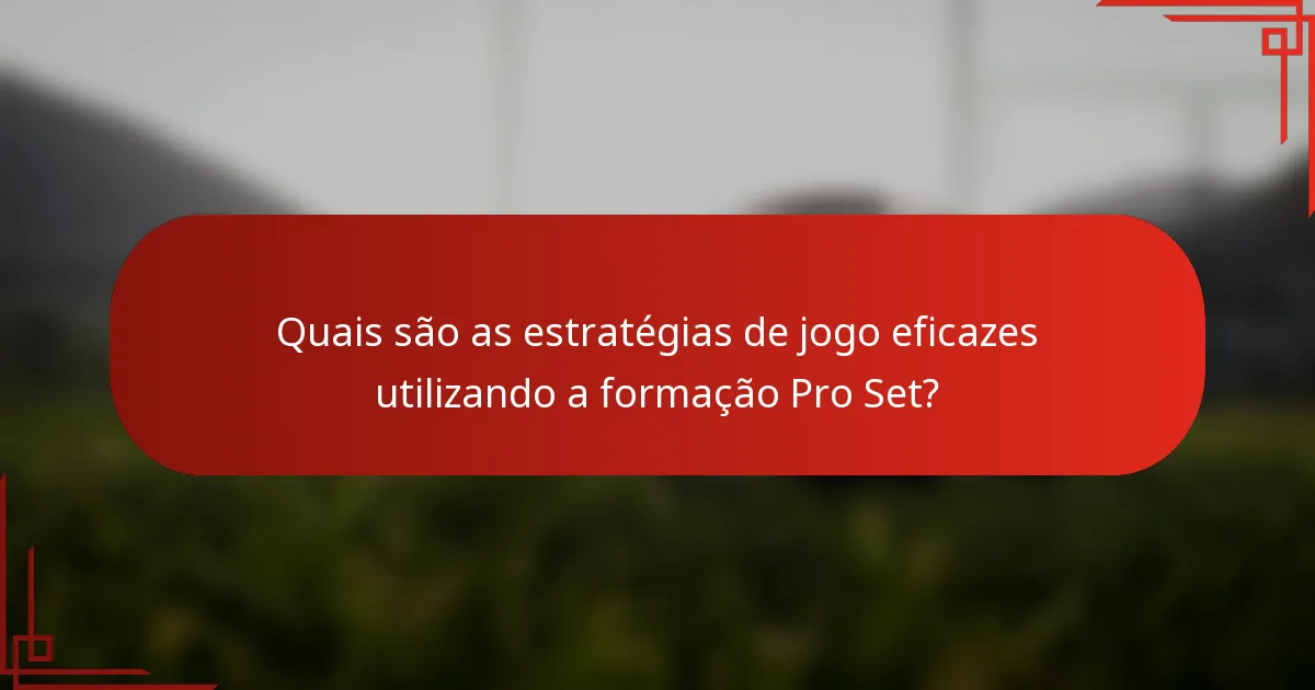 Quais são as estratégias de jogo eficazes utilizando a formação Pro Set?