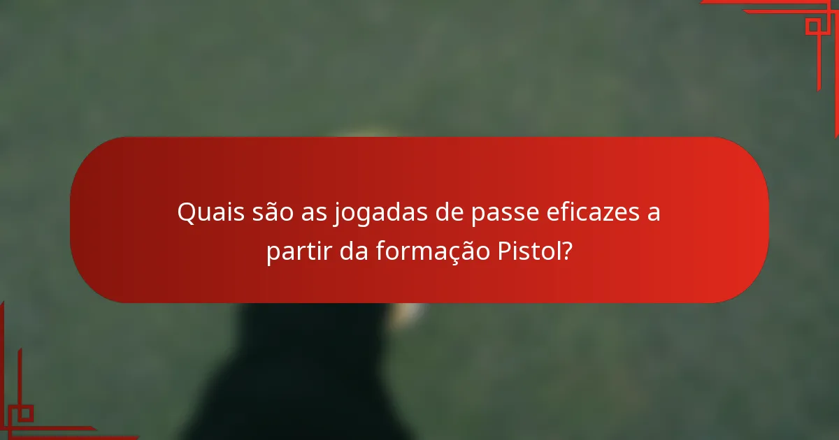 Quais são as jogadas de passe eficazes a partir da formação Pistol?