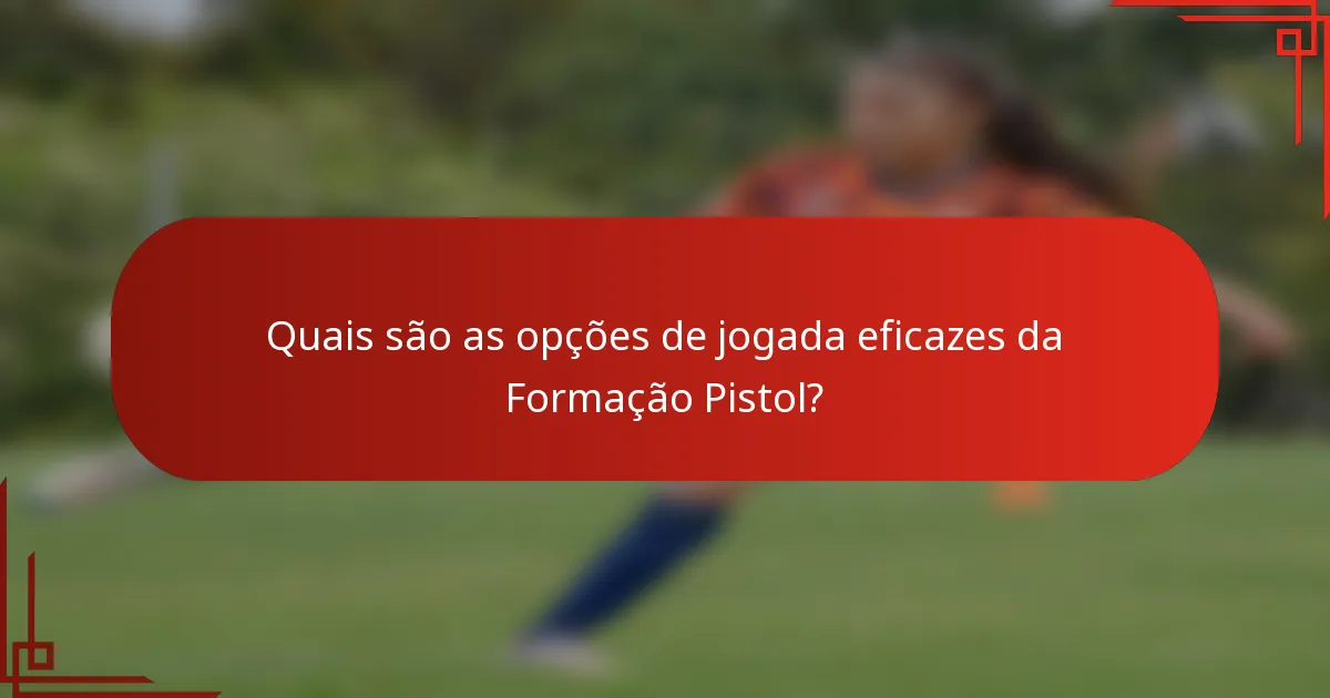Quais são as opções de jogada eficazes da Formação Pistol?