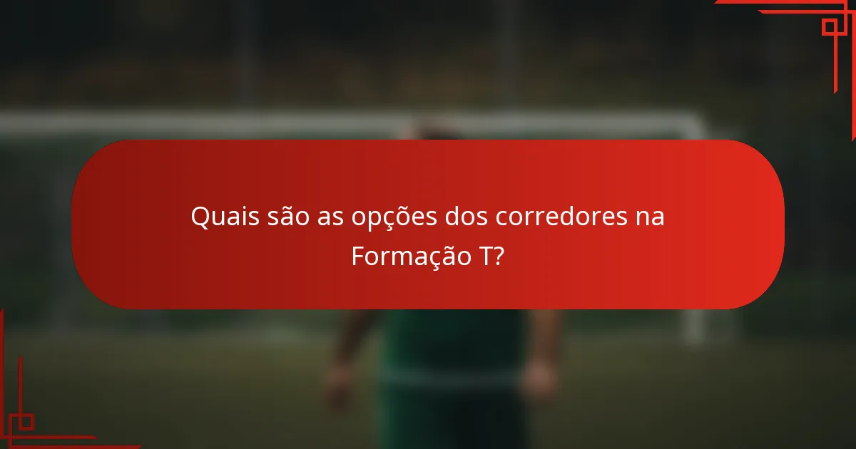Quais são as opções dos corredores na Formação T?