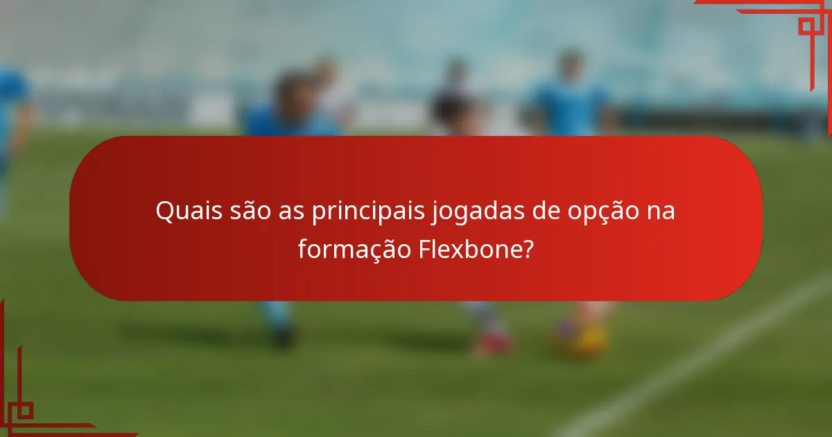 Quais são as principais jogadas de opção na formação Flexbone?