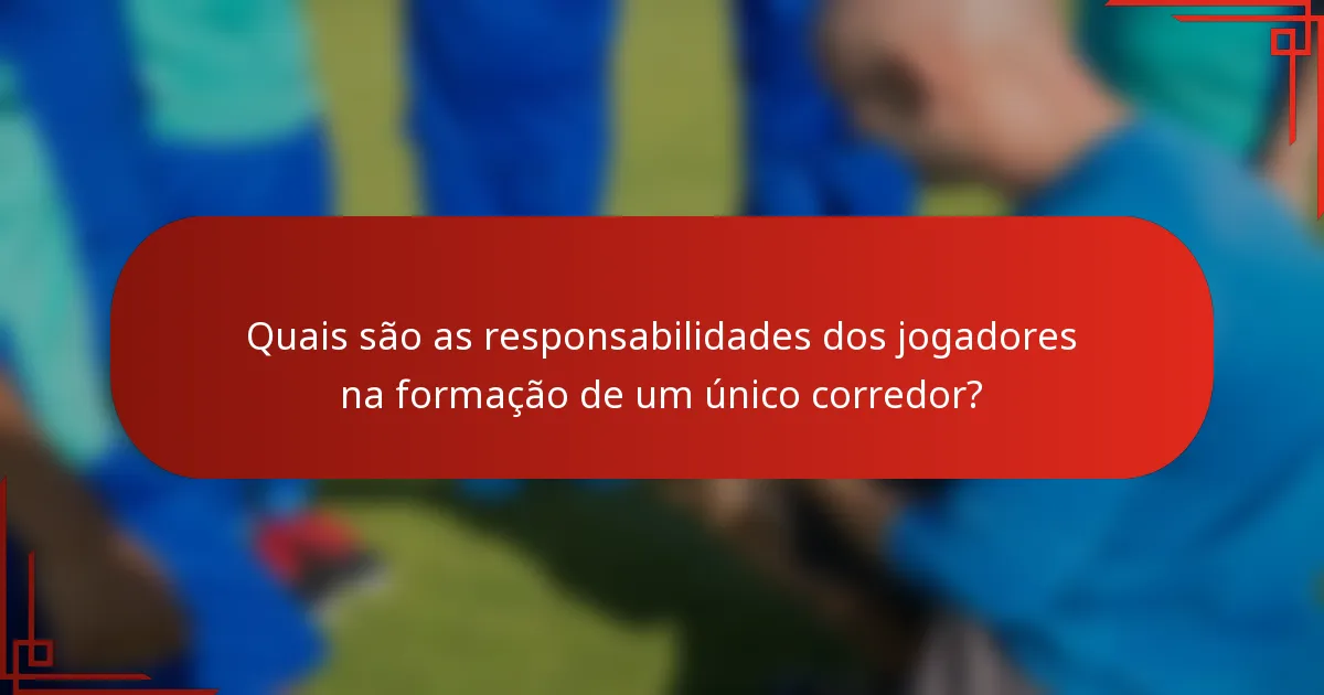 Quais são as responsabilidades dos jogadores na formação de um único corredor?