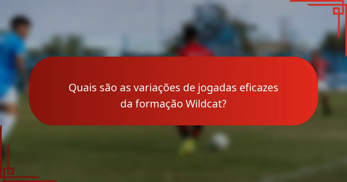 Quais são as variações de jogadas eficazes da formação Wildcat?