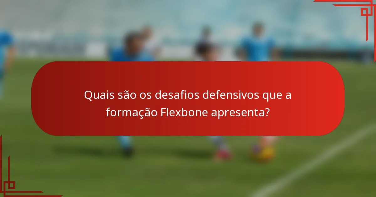 Quais são os desafios defensivos que a formação Flexbone apresenta?