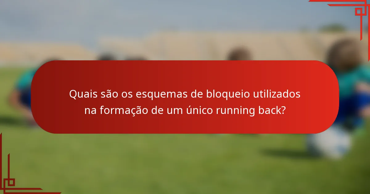 Quais são os esquemas de bloqueio utilizados na formação de um único running back?