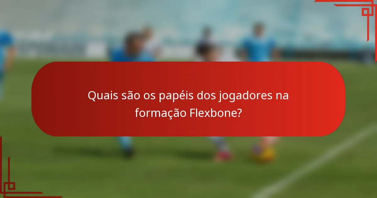 Quais são os papéis dos jogadores na formação Flexbone?