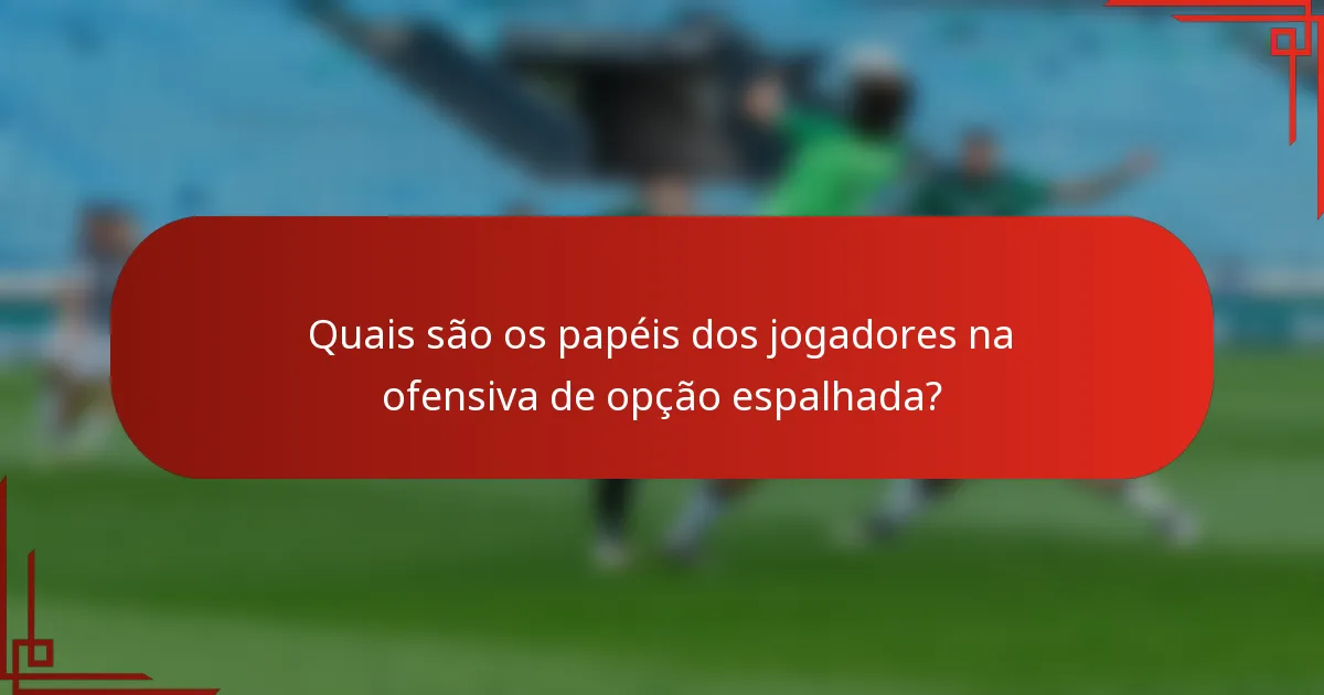 Quais são os papéis dos jogadores na ofensiva de opção espalhada?