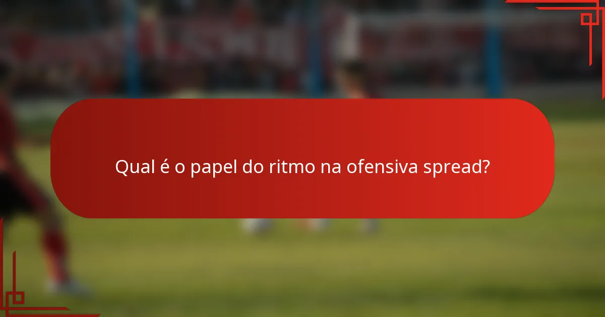 Qual é o papel do ritmo na ofensiva spread?