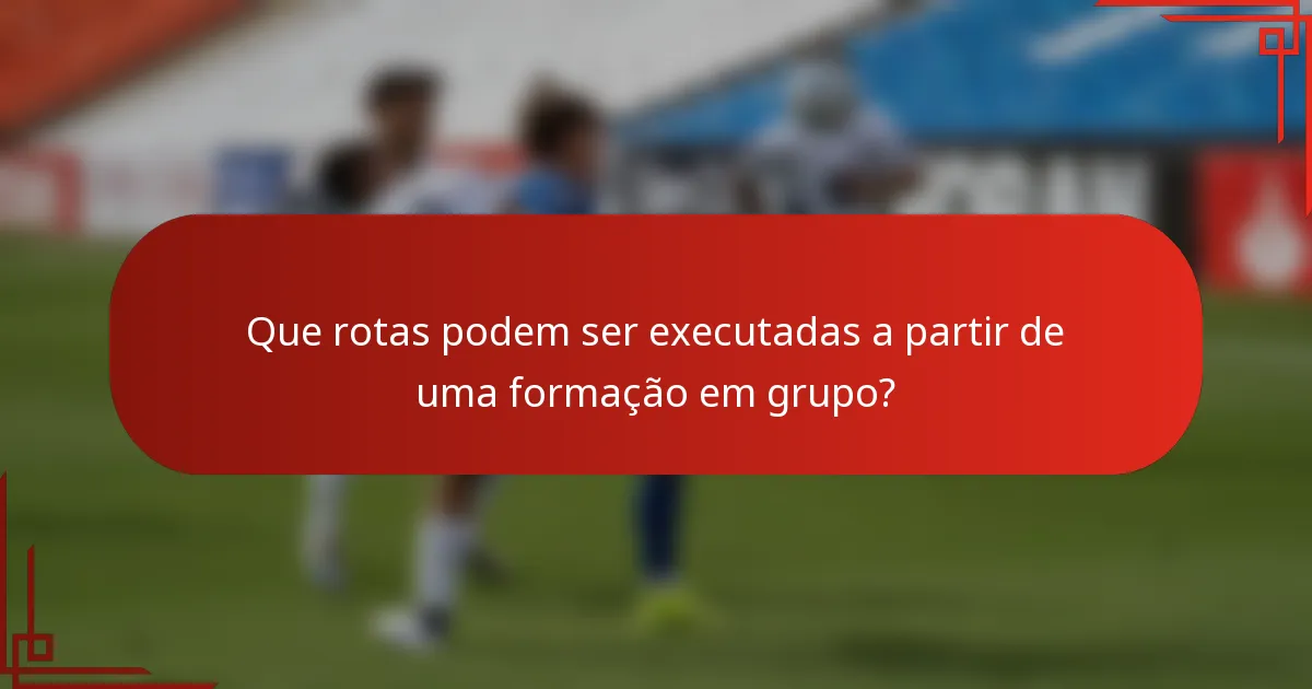 Que rotas podem ser executadas a partir de uma formação em grupo?